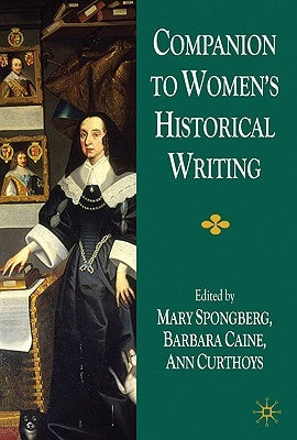 Companion to Women's Historical Writing by Spongberg, M.