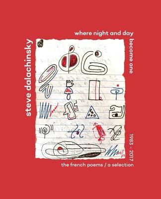 Where Night and Day Become One: The French Poems by Dalachinsky, Steve