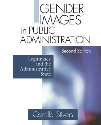 Gender Images in Public Administration: Legitimacy and the Administrative State by Stivers, Camilla M.