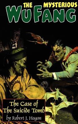 The Mysterious Wu Fang: The Case of the Suicide Tomb by Hogan, Robert J.