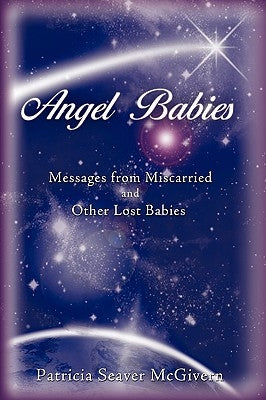 Angel Babies: Messages from Miscarried and Other Lost Babies by McGivern, Patricia Seaver