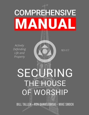 Securing the House of Worship - Comprehensive Manual: Developing the Church Security Team by Danielowski, Ron