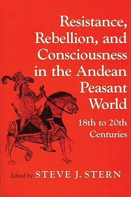 Resistance, Rebellion Andean World by Stern, Steve J.