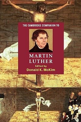 The Cambridge Companion to Martin Luther by McKim, Donald K.