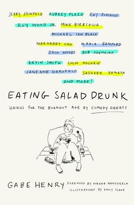Eating Salad Drunk: Haikus for the Burnout Age by Comedy Greats by Henry, Gabe