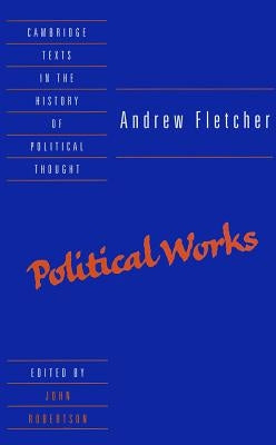 Andrew Fletcher: Political Works by Fletcher, Andrew