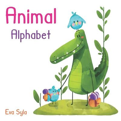 Animal Alphabet: Learn Alphabet and Animals in English From A to Z. For Kids Baby Toddlers And Preschool. Age 2 to 5 year. by Syla, Eva