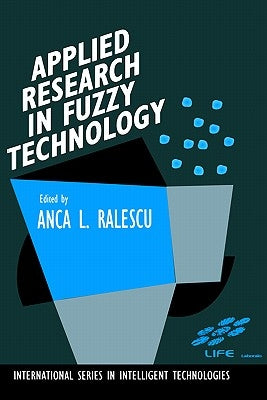 Applied Research in Fuzzy Technology: Three Years of Research at the Laboratory for International Fuzzy Engineering (Life), Yokohama, Japan by Ralescu, A. L.