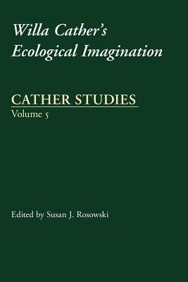 Cather Studies, Volume 5: Willa Cather's Ecological Imagination by Cather Studies