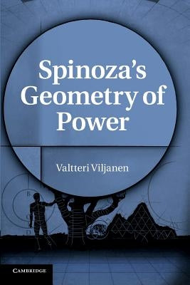 Spinoza's Geometry of Power by Viljanen, Valtteri