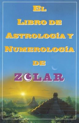 El Libro de Astrologoa Y Numerologoa de Zolar (Zolar's Book of Dreams, Numbers,: Zolar's Book of Dreams, Numbers & Lucky Days by Zolar