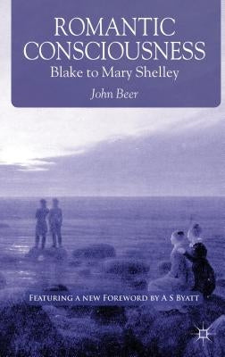 Romantic Consciousness: Blake to Mary Shelley by Beer, J.