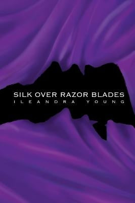 Silk Over Razor Blades by Young, Ileandra