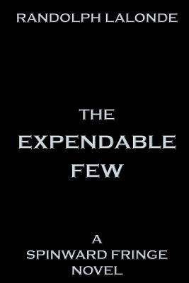 The Expendable Few: A Spinward Fringe Novel by LaLonde, Randolph