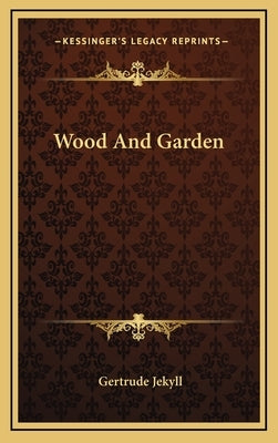 Wood and Garden by Jekyll, Gertrude