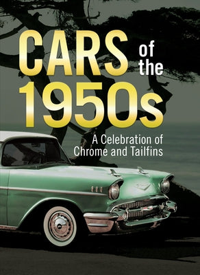 Cars of the 1950s: A Celebration of Chrome and Tailfins by Publications International Ltd