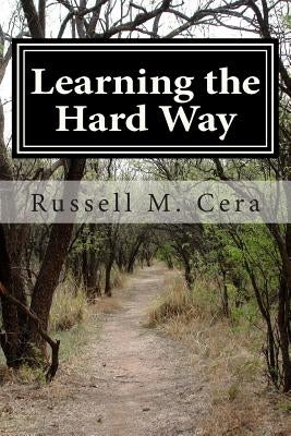 Learning the Hard Way by Cera, Russell M.