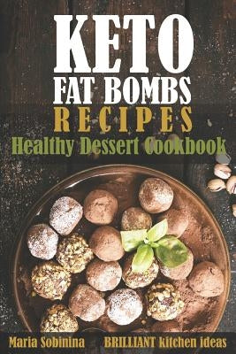 Keto Fat Bombs Recipes: Healthy Dessert Cookbook by Sobinina, Maria