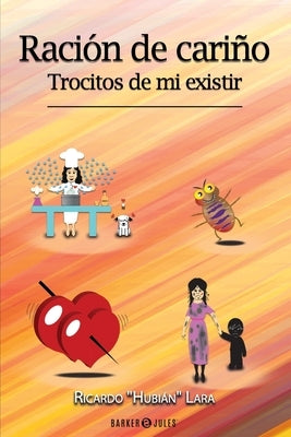 Ración de Cariño: Trocitos de mi existir by Lara, Ricardo Hubi&#225;n