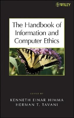 The Handbook of Information and Computer Ethics by Himma, Kenneth E.