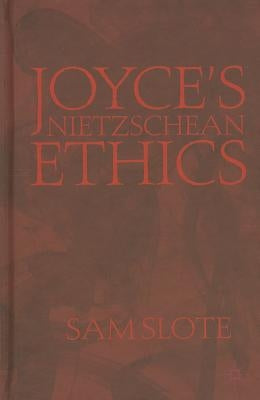 Joyce's Nietzschean Ethics by Slote, S.