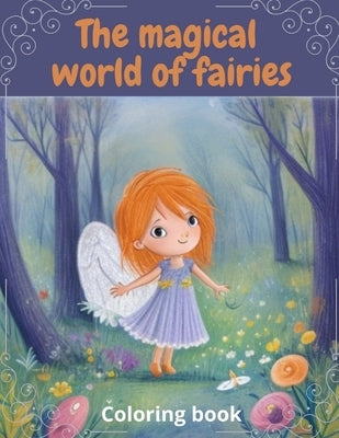 The magical world of fairies: A magic adventure with 25 coloring pages for kids and toddlers age 2-6 by Aragunde, Mirian