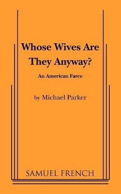 Whose Wives Are They Anyway? by Parker, Michael