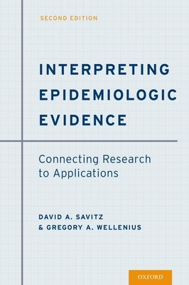 Interpreting Epidemiologic Evidence: Connecting Research to Applications by Savitz, David A.