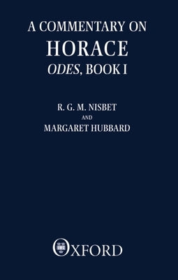 A Commentary on Horace: Odes, Book I by Nisbet, R. G. M.