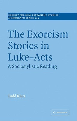The Exorcism Stories in Luke-Acts: A Sociostylistic Reading by Klutz, Todd