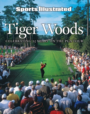 Sports Illustrated Tiger Woods: 25 Years on the PGA Tour by The Editors of Sports Illustrated