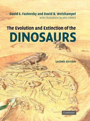 The Evolution and Extinction of the Dinosaurs by Fastovsky, David E.