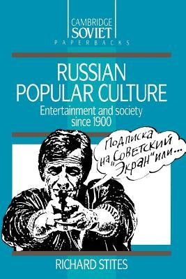 Russian Popular Culture: Entertainment and Society Since 1900 by Stites, Richard