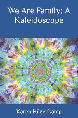 We Are Family: A Kaleidoscope by Hilgenkamp, Karen