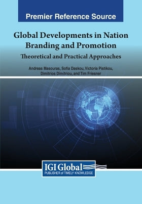 Global Developments in Nation Branding and Promotion: Theoretical and Practical Approaches by Masouras, Andreas