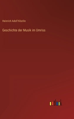 Geschichte der Musik im Umriss by Köstlin, Heinrich Adolf