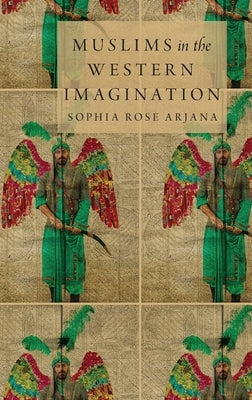 Muslims in the Western Imagination by Arjana, Sophia Rose