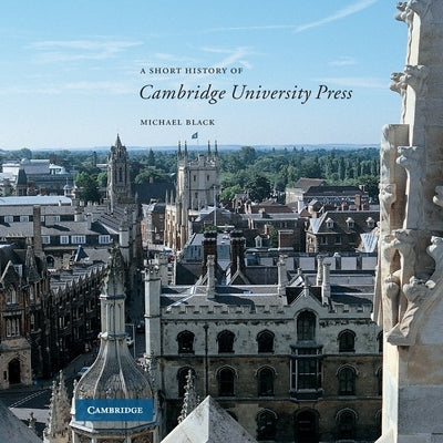A Short History of Cambridge University Press by Black, Michael