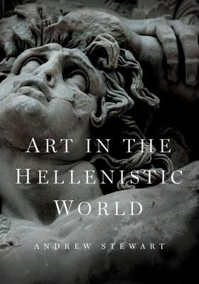 Art in the Hellenistic World: An Introduction by Stewart, Andrew