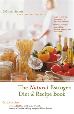 The Natural Estrogen Diet and Recipe Book: Delicious Recipes for a Healthy Lifestyle by Liew, Lana