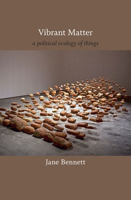 Vibrant Matter: A Political Ecology of Things by Bennett, Jane