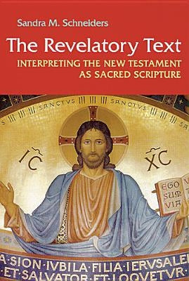 Revelatory Text: Interpreting the New Testament as Sacred Scripture by Schneiders, Sandra M.