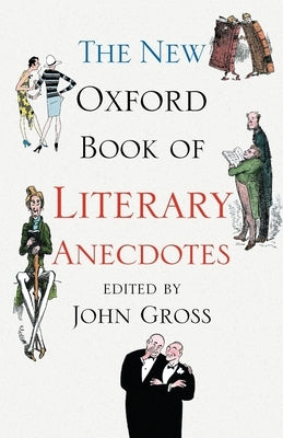 The New Oxford Book of Literary Anecdotes by Gross, John