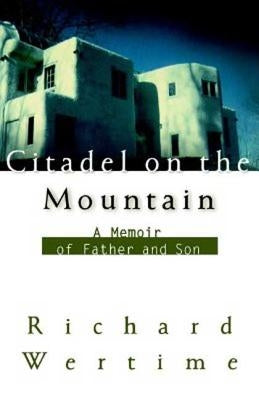 Citadel on the Mountain: A Memoir of Father and Son by Wertime, Richard