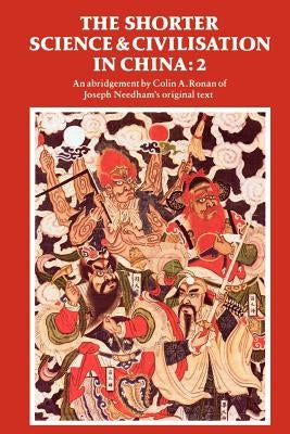 The Shorter Science and Civilisation in China: An Abridgement of Joseph Needham's Original Text by Ronan, Colin a.