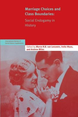 Marriage Choices and Class Boundaries: Social Endogamy in History by Van Leeuwen, Marco H. D.