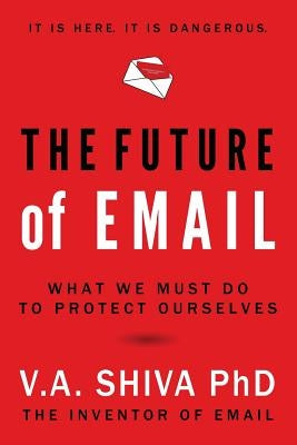 The Future of Email by Ayyadurai, V. A. Shiva