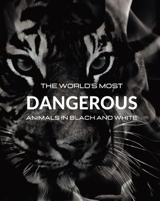 The World's most DANGEROUS ANIMALS in Black and White: Black-and-white photo album with 45 photographs and captions by White, Jesse