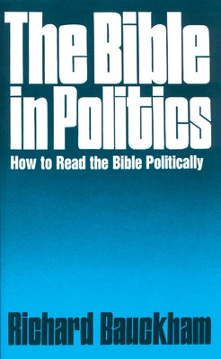 The Bible in Politics by Bauckham, Richard