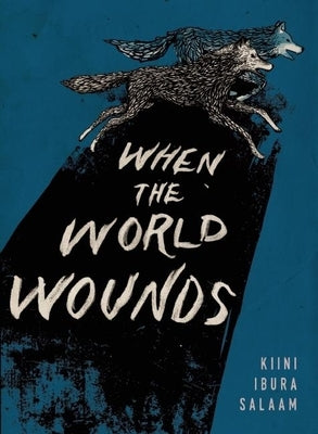 When the World Wounds by Salaam, Kiini Ibura